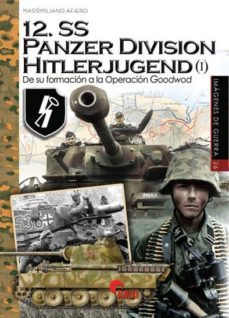 12. ss panzer division hitlerjugend (i): de su formacion a la operacion googwod-9788494891755