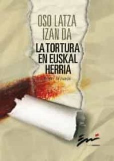 oso latza izan da: la tortura en euskal herria-julen arzuaga gumuzio-9788495261755
