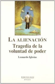 la alienacion: tragedia de la voluntad de poder (montesinos)-9788495776655