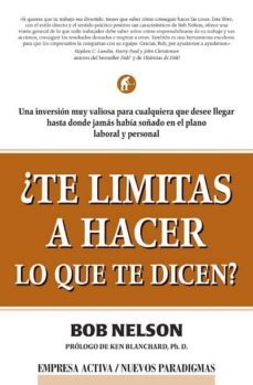 ¿te limitas a hacer lo que te dicen?: una inversion muy valiosa p ara cualquiera que desee llegar hasta donde jamas habia soñado en el plano laboral y personal-9788495787255