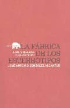 la fabrica de los estereotipos: francia, nosotros y la europeidad-jose antonio gonzalez alcantud-9788496258655