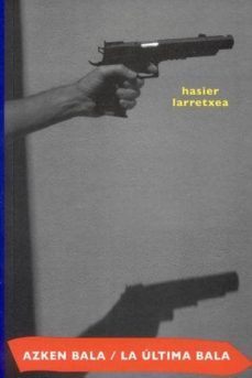 la ultima bala = azken bala-hasier larretxea-9788496508255