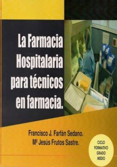 la farmacia hospitalaria para tecnicos en farmacia-francisco j. farfan sedano-9788496709355