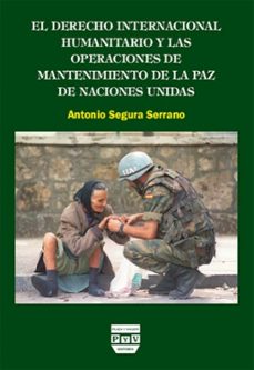 derecho internacional humanitario y la operacion de paz-antonio segura serrano-9788496780255
