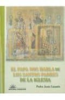 el papa nos habla de los santos padres de la iglesia-pedro jesus lasanta-9788496901155