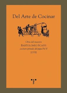del arte de cocinar: obra del maestro bartolomeo scappi cocinero privado del papa pio v (1570)-9788497041355