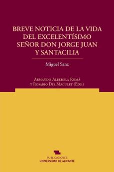 breve noticia de la vida del excelentisimo señor don jorge juan y santacilia-miguel sanz-9788497172455