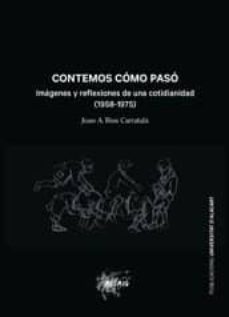 contemos como paso: imagenes y reflexiones de una cotidianidad (1958-1975)-juan antonio rios carratala-9788497174855