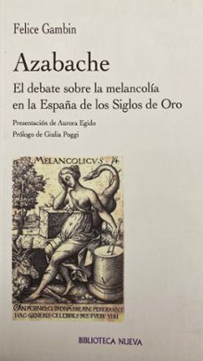 azabache: el debate sobre la melancolia en la españa de los siglo s de oro-felice gambin-9788497428255