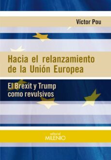 hacia el relanzamiento de la union europea: el brexit y trump como revulsivos-victor pou-9788497438155