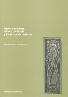 isidorus medicus: isidoro de sevilla y los textos de medicina-arsenio (ed.) ferraces rodriguez-9788497491655