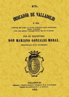 el indicador de valladolid (ed. facsimil)-mariano gonzalez moral-9788497612555