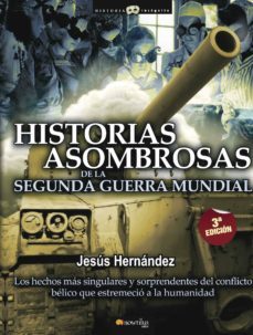 historias asombrosas de la segunda guerra mundial-jesus hernandez-9788497634755