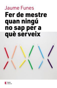 fer de mestre quan ningú no sap per a què serveix (ebook)-jaume funes-9788497666855