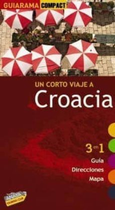 un corto viaje a croacia 2010 (guiarama compact): 3 en 1 guia, di recciones, mapa-9788497768955