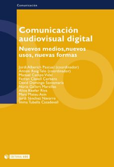 comunicacion audiovisual digital: nuevos medios, nuevos usos, nue vas formas-jordi (coord.) alberich pascual-9788497881555