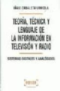 teoria, tecnica y lenguaje de la informacion en television y radi o: sistemas digitales y analogicos-iñaki zabaleta urkiola-9788497901055