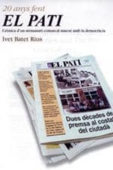 20 anys fent el pati: cronica d un setmanari comarcal nascut amb la democracia-ivet batet-9788497910255