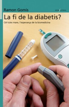 la fi de la diabetis?: cel.lules mare, l esperança de la biomedic ina-ramon gomis-9788498240955