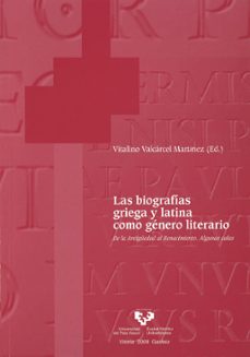 las biografias griega y latina como genero literario:de la antigu edad al renacimiento. algunas calas-vitalino valcarcel martinez-9788498603255