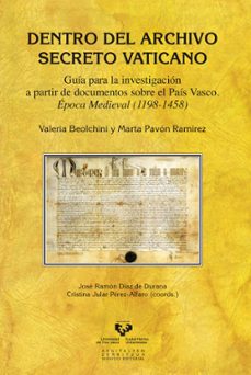 dentro del archivo secreto vaticano: guia para la investigacion a partir de documentos sobre el pais vasco epoca medieval (1198-1458)-valeria beolchini-marta pavon ramirez-9788498609455