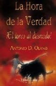 la hora de la verdad ¡el torero al desnudo!-antonio d. olano-9788498865455