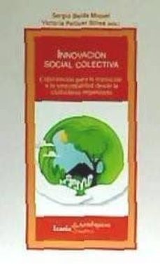 innovacion social colectiva: experiencias para la transicion a la sostenibilidad desde la ciudadania organizada-sergio belda miguel-victoria pellicer sifres-9788498889055