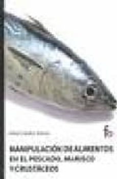 manipulacion de alimentos en el pescado, marisco y crustaceos-rafael ceballos atienza-9788498910155