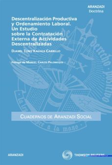 descentralizacion productiva y ordenamiento laboral: un estudio s obre la contratacion externa de actividades descentralizadas-djamil tony kahale carrillo-9788499037455