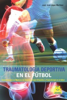 traumatologia deportiva en el futbol. actualizaciones en medicina del deporte, cirugia ortopedica y traumatologia en el futbol (ebook)-juan jose lopez martinez-9788499106755