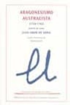 aragonesismo austracista (1734-1742): escritos del conde juan amo r de soria-juan amor de soria-9788499110455