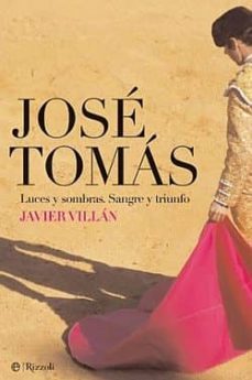 jose tomas: luces y sombras: sangre y triunfo-javier villan-9788499700755