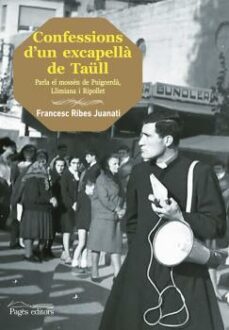 confessions d un excapella de taull: parla el mussen de puigcerda , llimiana i ripollet-francesc ribes juanati-9788499756455