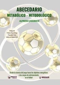 abecedario metabolico-metodologico. desde la esencia del juego hacia los objetivos energeticos y las cargas de entrenamiento en el futbol (ebook)-alfredo jarodich-9788499939155