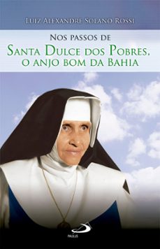 nos passos de santa dulce dos pobres, o anjo bom da bahia (ebook)-luiz alexandre solano rossi-9788534950855