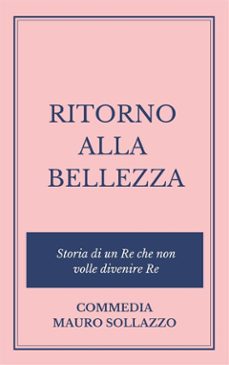 ritorno alla bellezza, storia di un re che non volle divenire re (ebook)-9788826040455