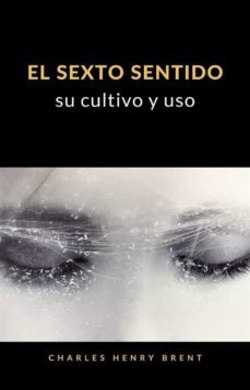 el sexto sentido: su cultivo y uso (traducido) (ebook)-charles henry brent-9788892867055
