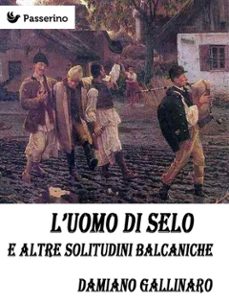 l'uomo di selo e altre solitudini balcaniche (ebook)-9788893456555