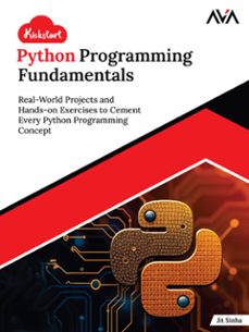 kickstart python programming fundamentals: real-world projects and hands-on exercises to cement every python programming concept (ebook)-jit sinha-9789349888555