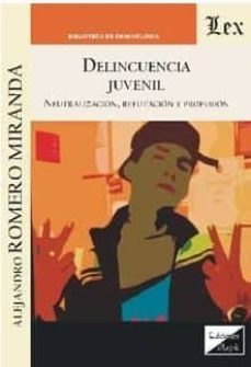 delincuencia juvenil: neutralizacion, refutacion y profusion-alejandro romero miranda-9789563920055