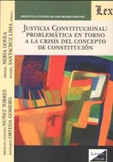 justicia constitucional: problematica en torno a la crisis del co ncepto de constitucion-michael gustavo nuñez torres-9789563923155