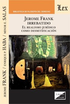 jerome frank irrebatido. el realismo juridico como desmitificacio n-jerome frank-9789563927955