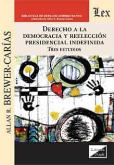 derecho a la democracia y reeleccion presidencial indefinida-allan r. brewer carias-9789564070155