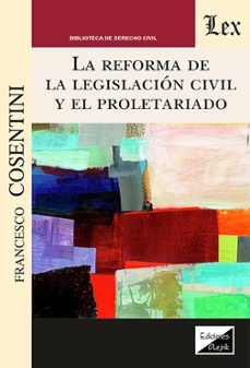 la reforma de la legislacion civil y el proletariado-francesco cosentini-9789564075655