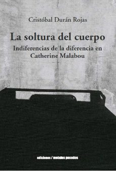 la soltura del cuerpo: indiferencias de la diferencia en catherine malabou-cristobal duran rojas-9789569843655