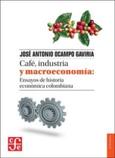 cafe industria y macroeconomia-jose antonio ocampo gaviria-9789583802355