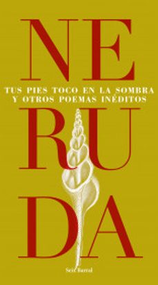 tus pies toco en la sombra y otros poemas ineditos-pablo neruda-9789584289155