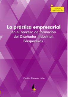 la practica empresarial en el proceso de formacion del diseñador industrial. perspectivas (ebook)-cecilia ramirez leon-9789586606455