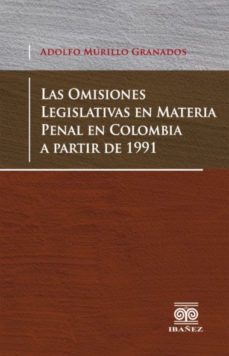 omisiones legislativas en materia penal en colombia a partir de 1991-adolfo murillo granados-9789587496055