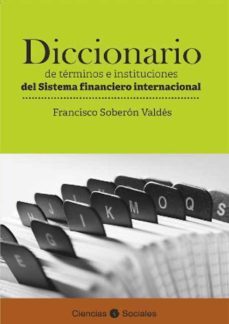 diccionario de terminos e instituciones del sistema financiero internacional (ebook)-francisco soberon valdes-9789590616655